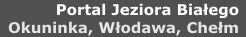 Włodawa, Chełm, Okuninka, Jezioro Białe